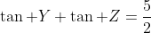 \tan Y+\tan Z=\frac{5}{2}