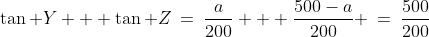 \tan Y + \tan Z\:=\:\frac{a}{200} + \frac{500-a}{200} \:=\:\frac{500}{200}