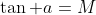 \tan a=M