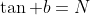 \tan b=N