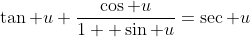 \tan u+\dfrac{\cos u}{1+ \sin u}=\sec u