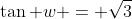 \tan w = \sqrt3