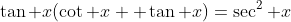 \tan x(\cot x +\tan x)=\sec^2 x