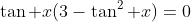 \tan x(3-\tan^2 x)=0