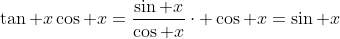 \tan x\cos x=\frac{\sin x}{\cos x}\cdot \cos x=\sin x