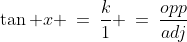 \tan x \:=\:\dfrac{k}{1} \:=\:\dfrac{opp}{adj}