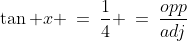 \tan x \:=\:\frac{1}{4} \:=\:\frac{opp}{adj}