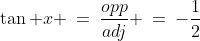 \tan x \:=\:\frac{opp}{adj} \:=\:-\frac{1}{2}