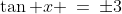 \tan x \:=\:\pm3