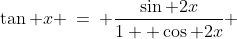 \tan x \:=\: \frac{\sin 2x}{1+ \cos 2x} 
