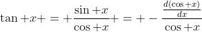\tan x = \frac{\sin x}{\cos x} = -\frac{\frac{d(\cos x)}{dx}}{\cos x}