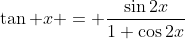 \tan x = \frac{\sin2x}{1+\cos2x}