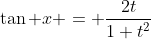 \tan x = \frac{2t}{1+t^2}
