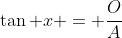 \tan x = \frac{O}{A}