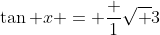 \tan x = \frac {1}{\sqrt {3}}