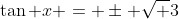 \tan x = \pm \sqrt {3}