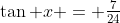 \tan x = \tfrac{7}{24}