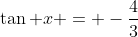\tan x = -\frac43