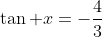 \tan x=-\frac{4}{3}