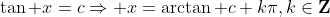 \tan x=c\Rightarrow x=\arctan c+k\pi,k\in\mathbf{Z}