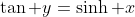 \tan y=\sinh x