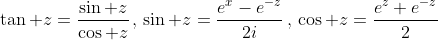 \tan z=\frac{\sin z}{\cos z}\,,\,\sin z=\frac{e^x-e^{-z}}{2i}\,,\,\cos z=\frac{e^z+e^{-z}}{2}