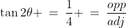 \tan2\theta \:=\:\dfrac{1}{4} \:=\:\dfrac{opp}{adj}