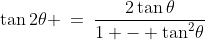 \tan2\theta \:=\:\dfrac{2\tan\theta}{1 - \tan^2\!\theta}