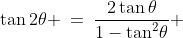 \tan2\theta \:=\:\frac{2\tan\theta}{1-\tan^2\!\theta} 