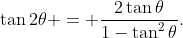 \tan2\theta = \dfrac{2\tan\theta}{1-\tan^2\theta}.