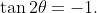 \tan2\theta=-1.