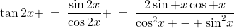\tan2x \:=\:\frac{\sin2x}{\cos2x} \:=\:\frac{2\sin x\cos x}{\cos^2\!x - \sin^2\!x}