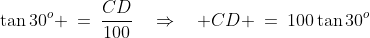 DCB\!:\;\;\tan30^o \:=\:\frac{CD}{100}\quad\Rightarrow\quad CD \:=\:100\tan30^o\;\;{\color{blue}[1]}