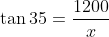 \tan35=\frac{1200}{x}