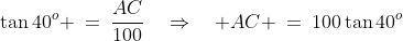 ACB\!:\;\;\tan40^o \:=\:\frac{AC}{100}\quad\Rightarrow\quad AC \:=\:100\tan40^o\;\;{\color{blue}[2]}
