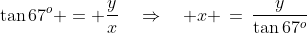 ADC:\;\tan67^o = \frac{y}{x}\quad\Rightarrow\quad x \,=\,\frac{y}{\tan67^o}