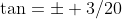 \tan=\pm 3/20