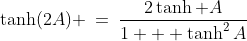 \text{Identity: }\;\tanh(2A) \:=\:\frac{2\tanh A}{1 + \tanh^2A}