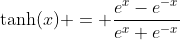 \tanh(x) = \frac{e^x-e^{-x}}{e^x+e^{-x}}