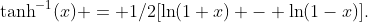 \tanh^{-1}(x) = 1/2[\ln(1+x) - \ln(1-x)].