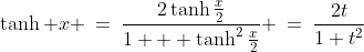 \tanh x \:=\:\frac{2\tanh\frac{x}{2}}{1 + \tanh^2\frac{x}{2}} \:=\:\frac{2t}{1+t^2}