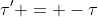 \tau' = -\tau