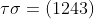 \tau\sigma=(1243)