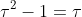 \tau^2-1=\tau