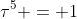 \tau^5 = 1