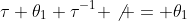 \tau \theta_1 \tau^{-1} \not = \theta_1