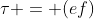 \tau = (ef)
