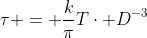 \tau = \frac{k}{\pi}T\cdot D^{-3}