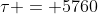 \tau = 5760~yr