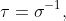 \tau=\sigma^{-1},